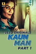 Watch Kaun Man Season 1 Part 1 Ullu Original (2024) Online Full Movie Free