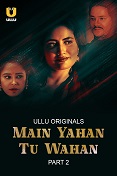 Main Yahan Tu Wahan Part 2 Ullu Original (2024)