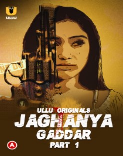 Jaghanya: Gaddar Part 1 Ullu App (2022)