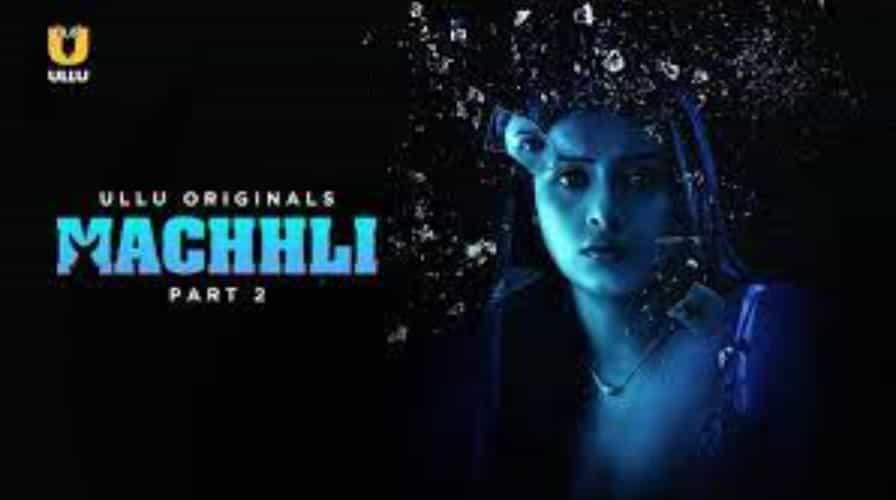 Machhli Season 1 Part 2 (2024) Ullu Original